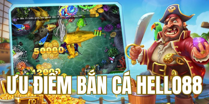 Ưu điểm của sảnh game bắn cá Hello88