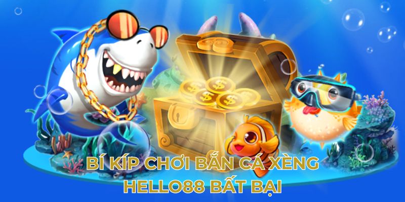 Bí kíp chơi bắn cá xèng Hello88 bất bại