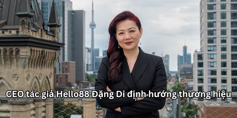 CEO tác giả Hello88 Đặng Di định hướng thương hiệu