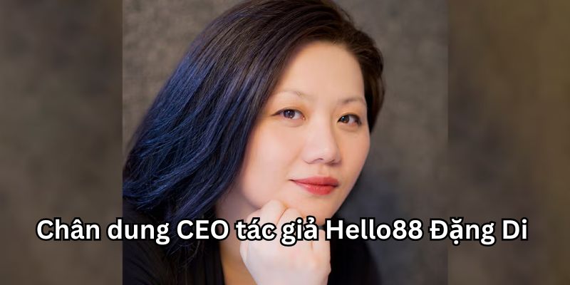 Chân dung CEO tác giả Hello88 Đặng Di