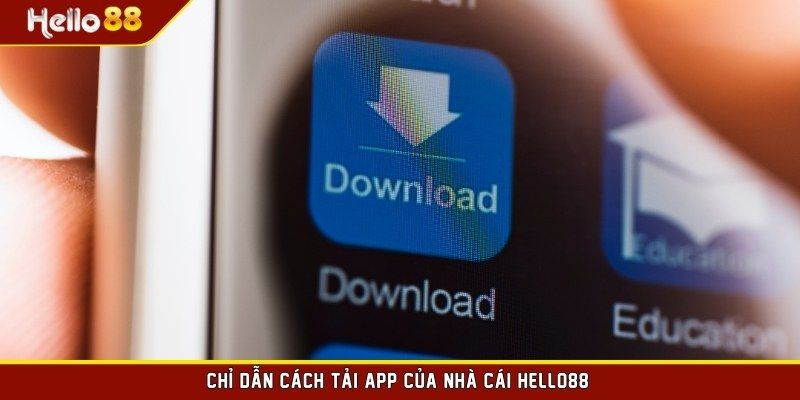 Hướng dẫn tải ứng dụng nền tảng Hello88 trên các thiết bị Android