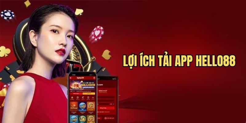 Lợi ích khi tải app Hello88 trải nghiệm chơi mượt mà