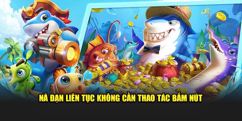 Nã đạn liên tục không cần thao tác bấm nút 