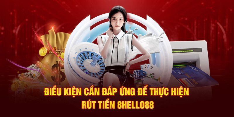 Tuân thủ điều kiện nào khi rút tiền Hello88